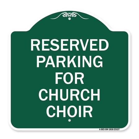 Signmission Reserved Parking for Church Choir, Green & White Aluminum Sign, 18" x 18", GW-1818-23127 A-DES-GW-1818-23127